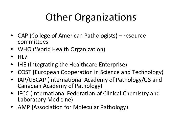 Other Organizations • CAP (College of American Pathologists) – resource committees • WHO (World