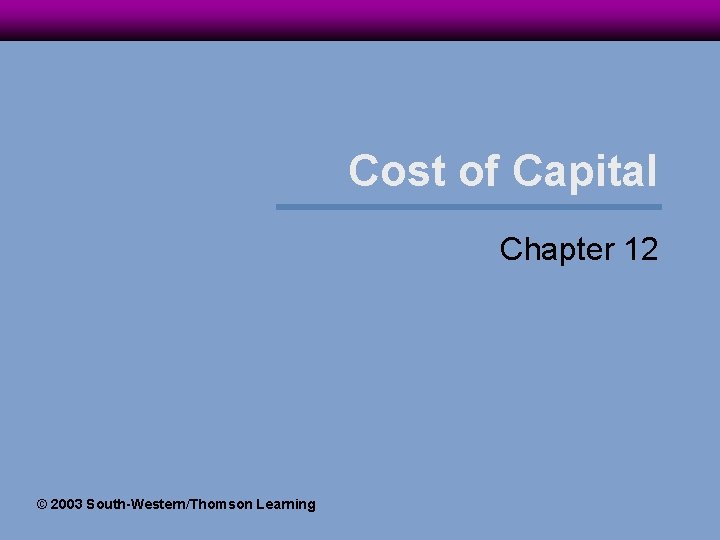 Cost of Capital Chapter 12 2003 SouthWesternThomson Learning