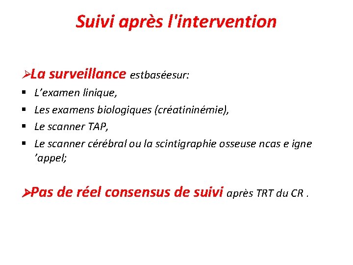 Suivi après l'intervention La surveillance estbaséesur: § L’examen linique, § Les examens biologiques (créatininémie),