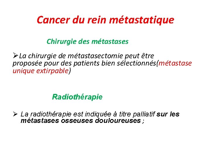 Cancer du rein métastatique Chirurgie des métastases La chirurgie de métastasectomie peut être proposée