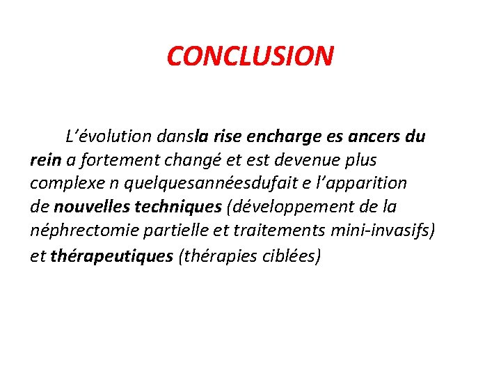 CONCLUSION L’évolution dansla rise encharge es ancers du rein a fortement changé et est