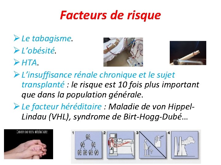 Facteurs de risque Le tabagisme. L’obésité. HTA. L’insuffisance rénale chronique et le sujet transplanté