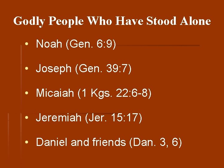 Godly People Who Have Stood Alone • Noah (Gen. 6: 9) • Joseph (Gen.