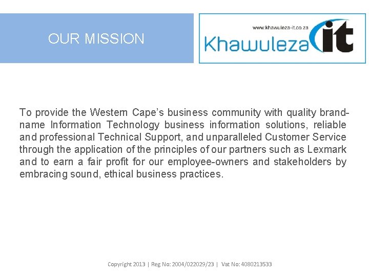 OUR MISSION To provide the Western Cape’s business community with quality brandname Information Technology