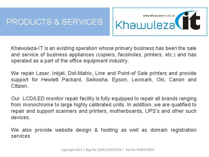 PRODUCTS & SERVICES Khawuleza-IT is an existing operation whose primary business has been the
