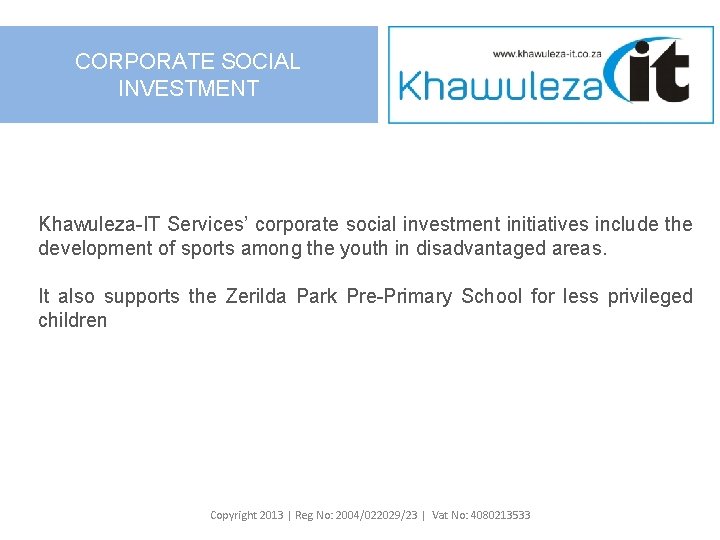 CORPORATE SOCIAL INVESTMENT Khawuleza-IT Services’ corporate social investment initiatives include the development of sports