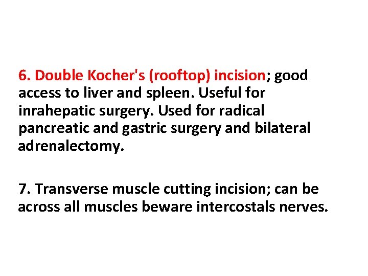 6. Double Kocher's (rooftop) incision; good access to liver and spleen. Useful for inrahepatic