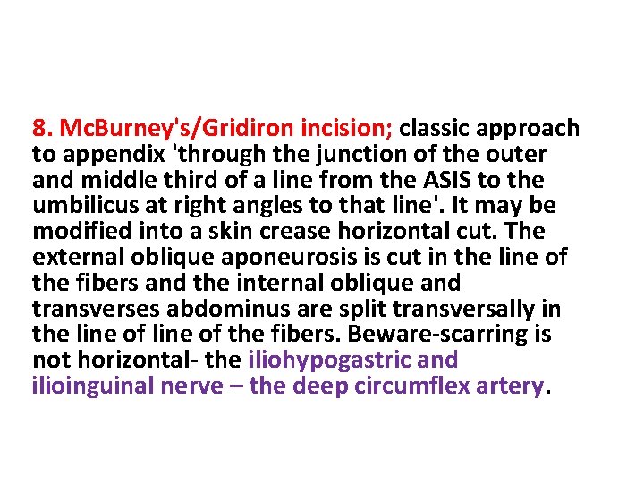 8. Mc. Burney's/Gridiron incision; classic approach to appendix 'through the junction of the outer