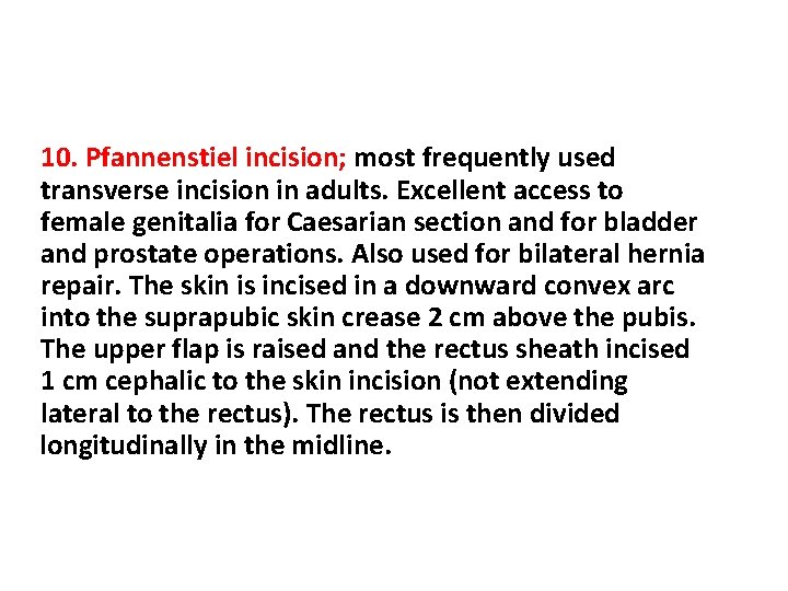 10. Pfannenstiel incision; most frequently used transverse incision in adults. Excellent access to female