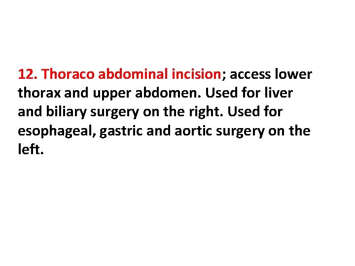 12. Thoraco abdominal incision; access lower thorax and upper abdomen. Used for liver and