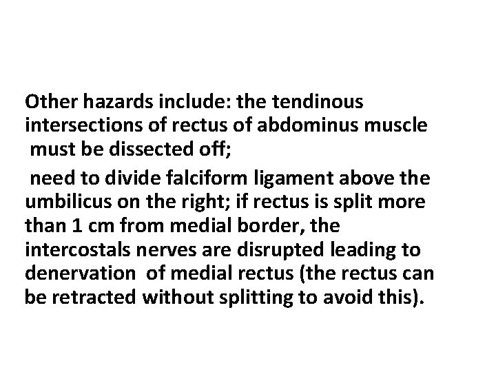 Other hazards include: the tendinous intersections of rectus of abdominus muscle must be dissected