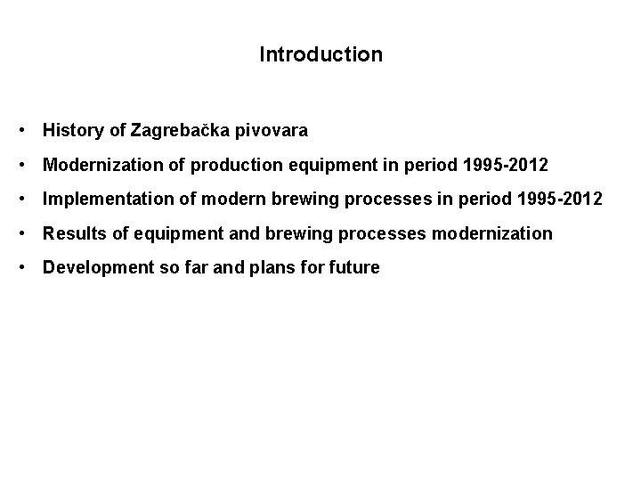 Introduction • History of Zagrebačka pivovara • Modernization of production equipment in period 1995