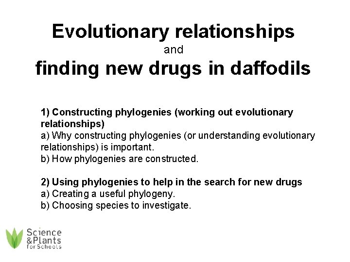 Evolutionary relationships and finding new drugs in daffodils 1) Constructing phylogenies (working out evolutionary