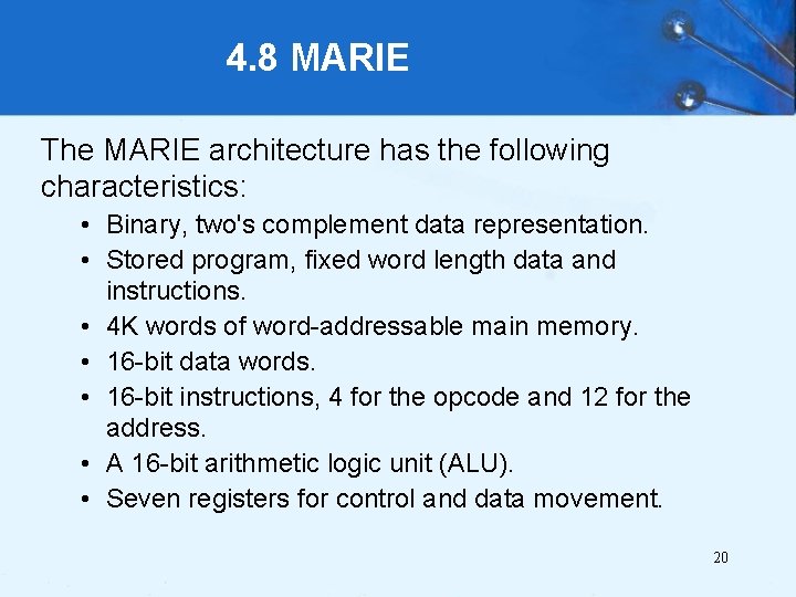 4. 8 MARIE The MARIE architecture has the following characteristics: • Binary, two's complement