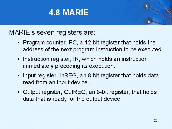 4. 8 MARIE’s seven registers are: • Program counter, PC, a 12 -bit register