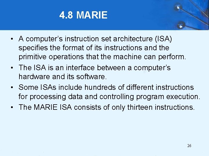 4. 8 MARIE • A computer’s instruction set architecture (ISA) specifies the format of