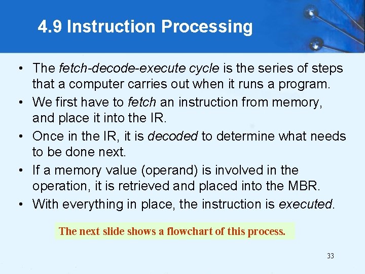 4. 9 Instruction Processing • The fetch-decode-execute cycle is the series of steps that