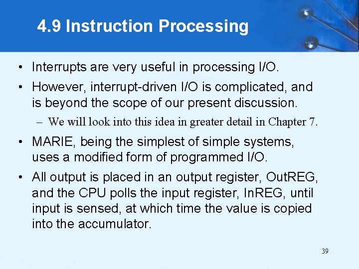 4. 9 Instruction Processing • Interrupts are very useful in processing I/O. • However,