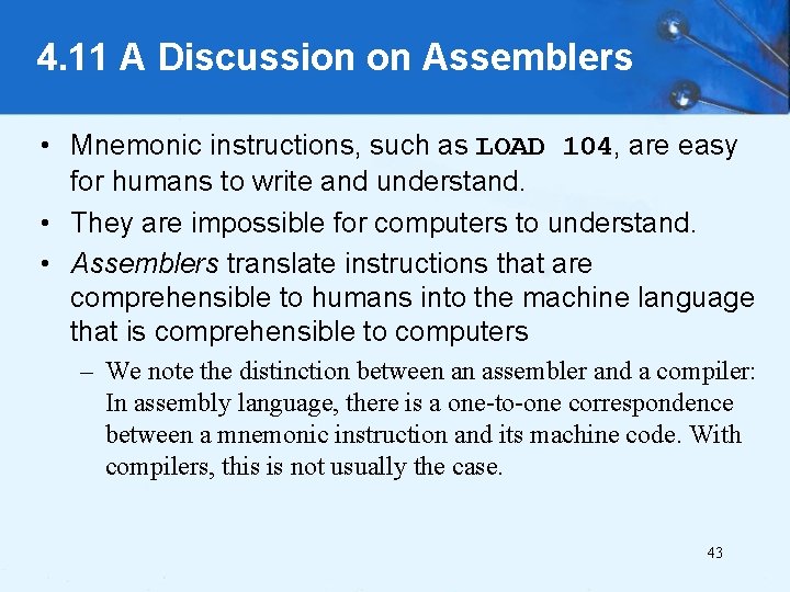 4. 11 A Discussion on Assemblers • Mnemonic instructions, such as LOAD 104, are