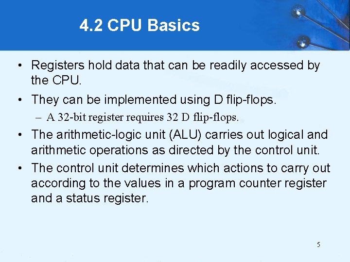 4. 2 CPU Basics • Registers hold data that can be readily accessed by