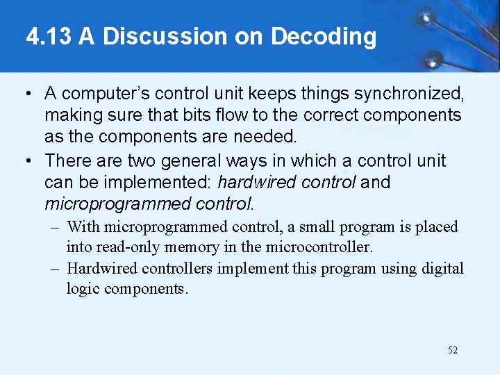 4. 13 A Discussion on Decoding • A computer’s control unit keeps things synchronized,