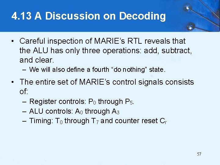 4. 13 A Discussion on Decoding • Careful inspection of MARIE’s RTL reveals that
