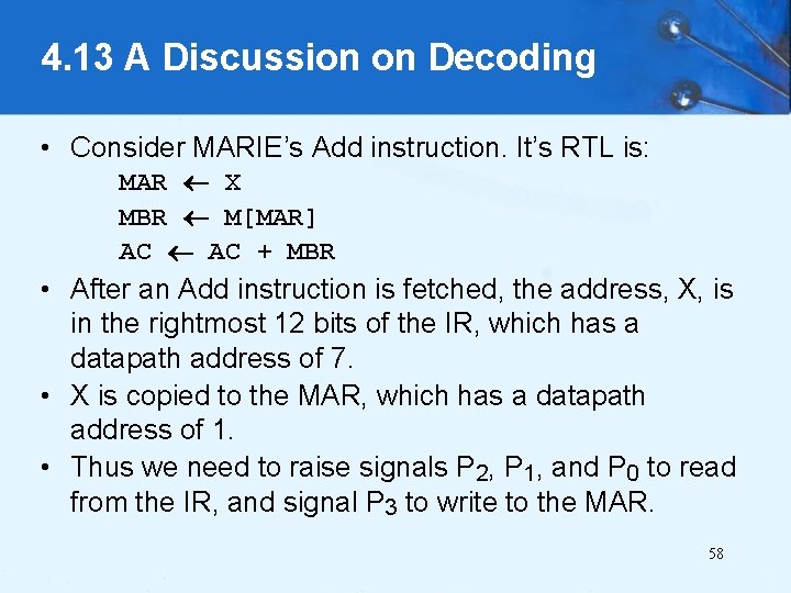 4. 13 A Discussion on Decoding • Consider MARIE’s Add instruction. It’s RTL is: