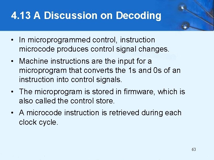 4. 13 A Discussion on Decoding • In microprogrammed control, instruction microcode produces control