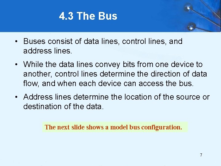 4. 3 The Bus • Buses consist of data lines, control lines, and address