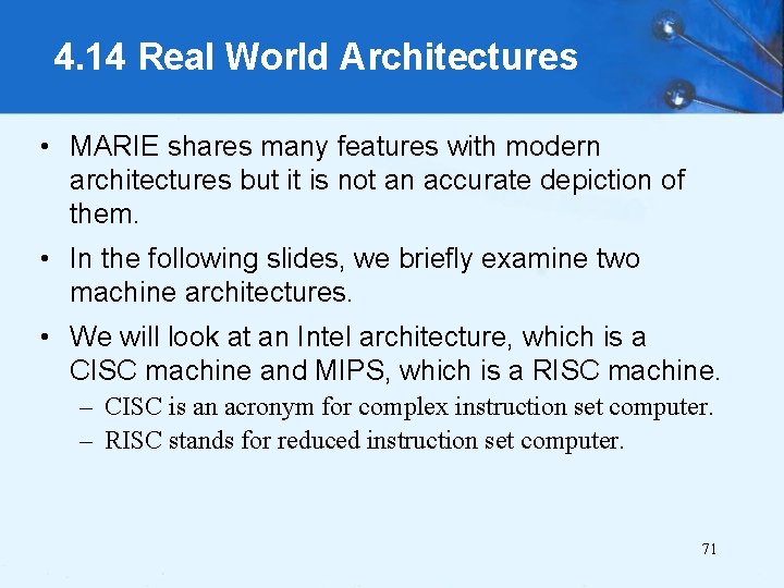 4. 14 Real World Architectures • MARIE shares many features with modern architectures but