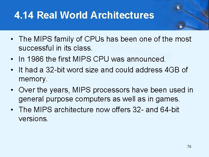 4. 14 Real World Architectures • The MIPS family of CPUs has been one