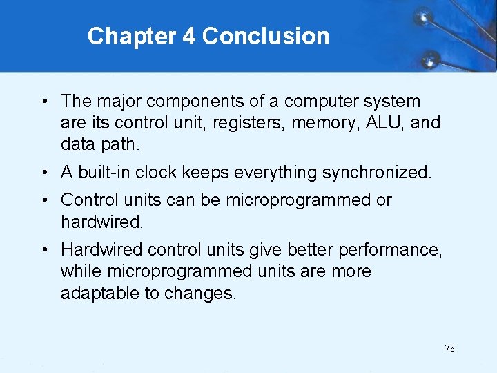 Chapter 4 Conclusion • The major components of a computer system are its control