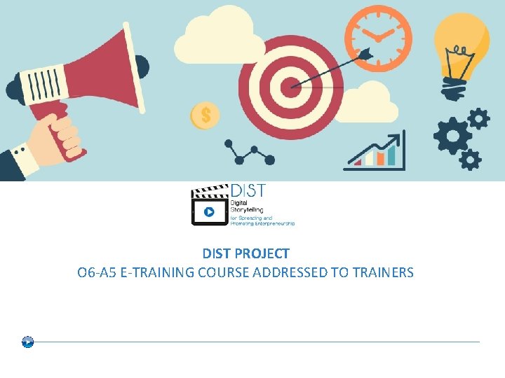 DIST PROJECT O 6 -A 5 E-TRAINING COURSE ADDRESSED TO TRAINERS 