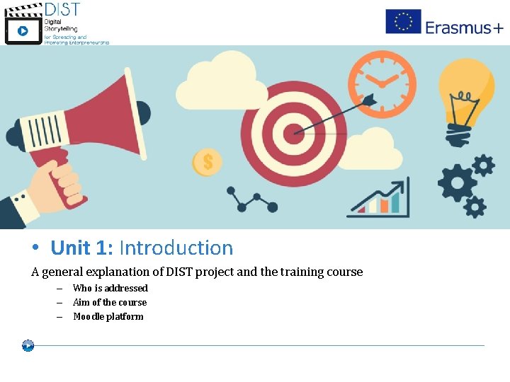  • Unit 1: Introduction A general explanation of DIST project and the training