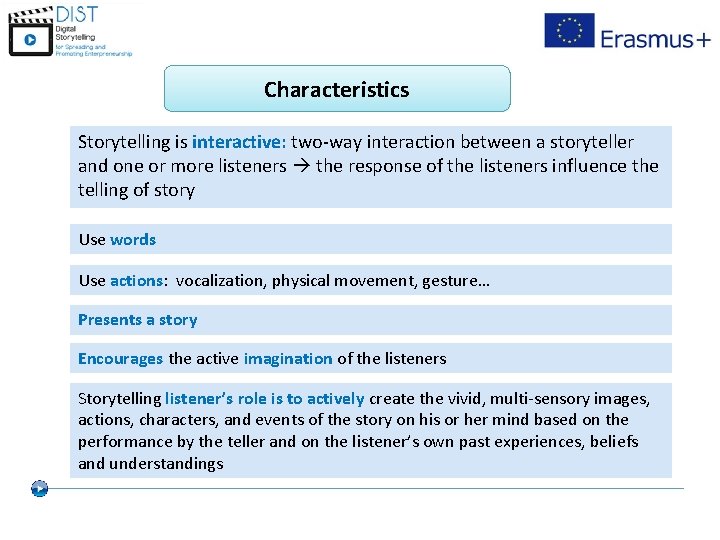 Characteristics Storytelling is interactive: two-way interaction between a storyteller and one or more listeners