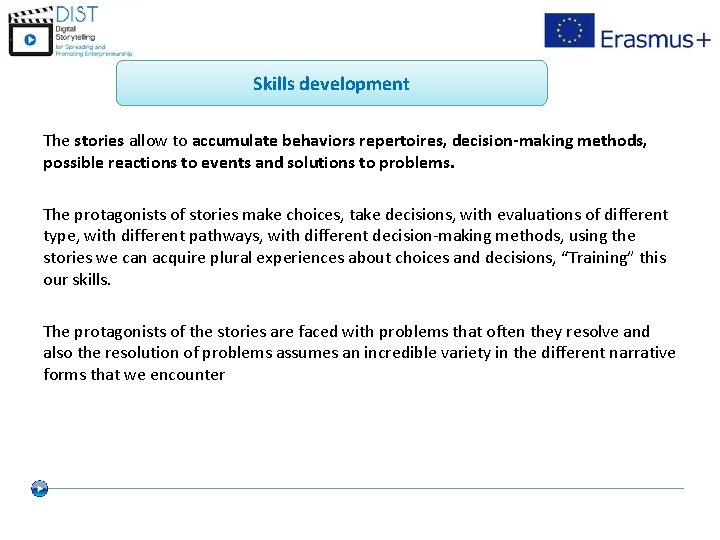 Skills development The stories allow to accumulate behaviors repertoires, decision-making methods, possible reactions to