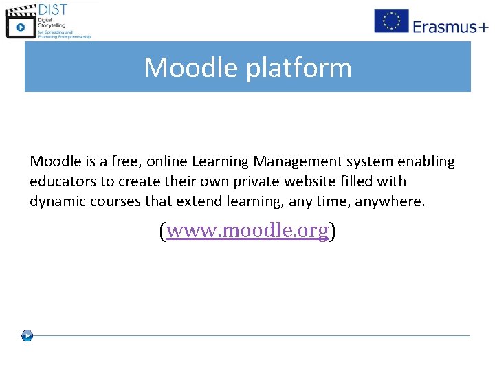 Moodle platform Moodle is a free, online Learning Management system enabling educators to create