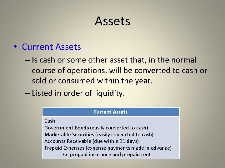 Assets • Current Assets – Is cash or some other asset that, in the