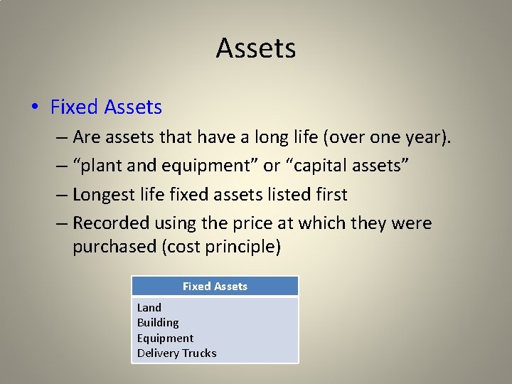 Assets • Fixed Assets – Are assets that have a long life (over one