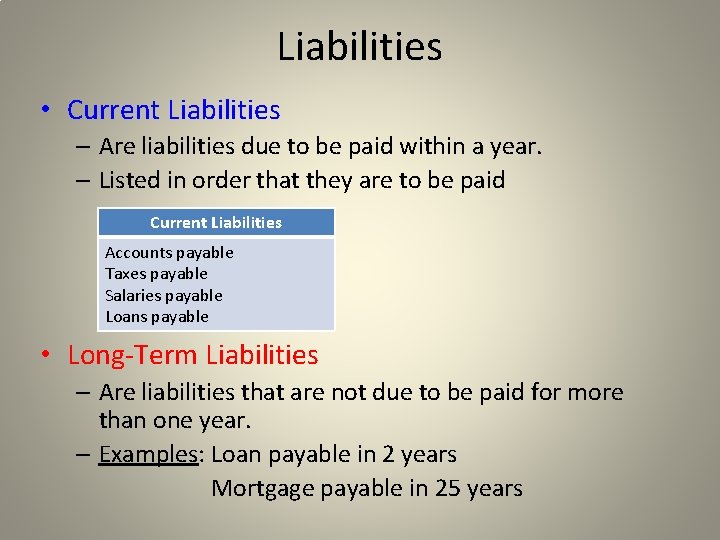 Liabilities • Current Liabilities – Are liabilities due to be paid within a year.