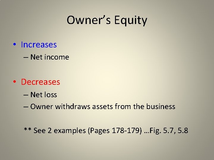 Owner’s Equity • Increases – Net income • Decreases – Net loss – Owner
