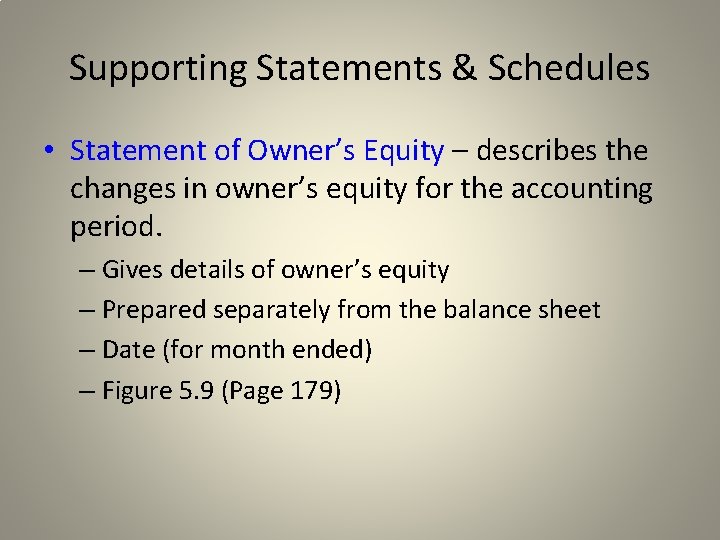 Supporting Statements & Schedules • Statement of Owner’s Equity – describes the changes in