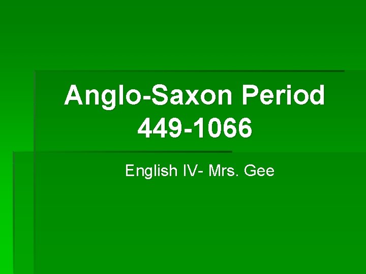 Anglo-Saxon Period 449 -1066 English IV- Mrs. Gee 