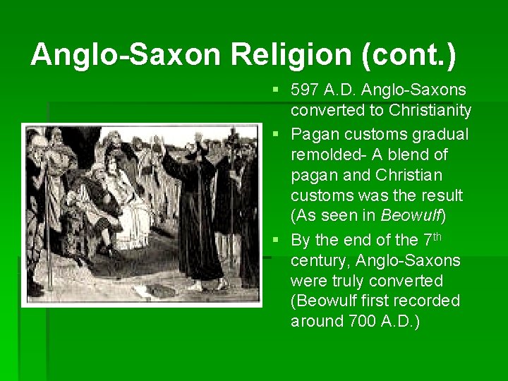 Anglo-Saxon Religion (cont. ) § 597 A. D. Anglo-Saxons converted to Christianity § Pagan