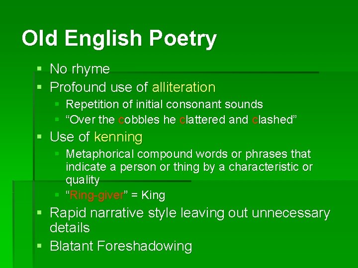 Old English Poetry § No rhyme § Profound use of alliteration § Repetition of