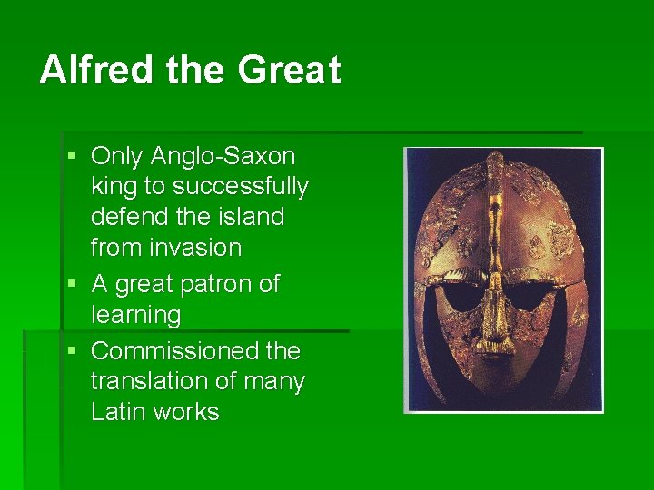 Alfred the Great § Only Anglo-Saxon king to successfully defend the island from invasion