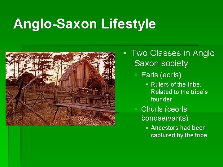 Anglo-Saxon Lifestyle § Two Classes in Anglo -Saxon society § Earls (eorls) § Rulers