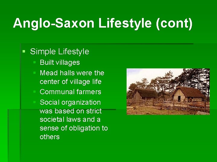 Anglo-Saxon Lifestyle (cont) § Simple Lifestyle § Built villages § Mead halls were the