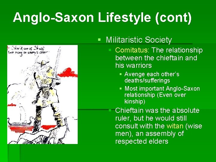 Anglo-Saxon Lifestyle (cont) § Militaristic Society § Comitatus: The relationship between the chieftain and