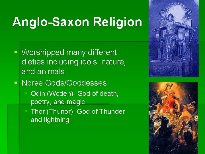 Anglo-Saxon Religion § Worshipped many different dieties including idols, nature, and animals § Norse